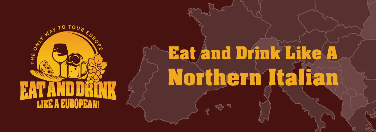 Eat and Drink Like a Northern Italian
